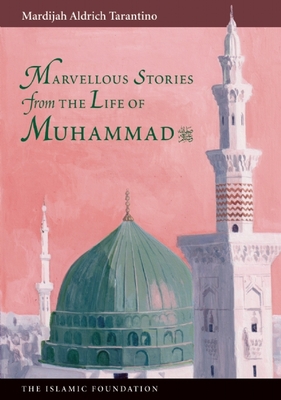 Marvelous Stories from the Life of Muhammad - Mardijah Aldrich Tarantino