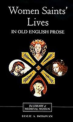 Women Saints' Lives in Old English Prose - Leslie A. Donovan