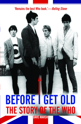 Before I Get Old: The Story of the Who - Dave Marsh