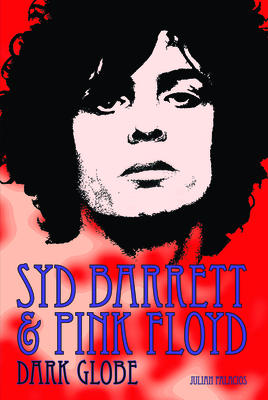 Syd Barrett & Pink Floyd: Dark Globe - Julian Palacios