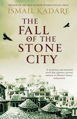 The Fall of the Stone City - Ismail Kadare