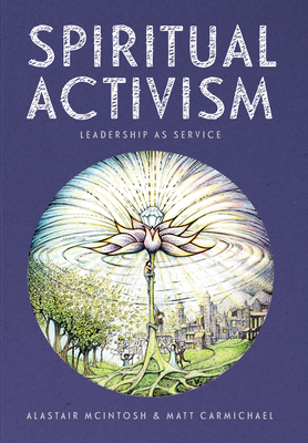 Spiritual Activism: Leadership as Service - Alastair Mcintosh