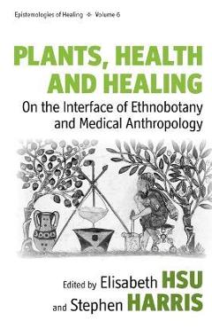Coperta cărții 'Plants, Health and Healing: On the Interface of Ethnobotany and Medical Anthropology - Elisabeth Hsu'