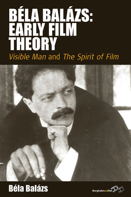 Bla Balzs: Early Film Theory: Visible Man and the Spirit of Film - Bla Balzs