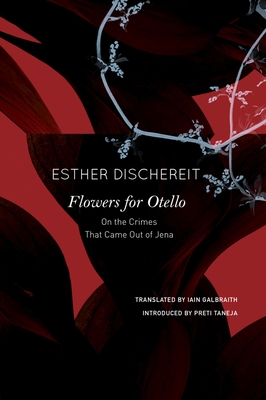Flowers for Otello: On the Crimes That Came Out of Jena - Esther Dischereit