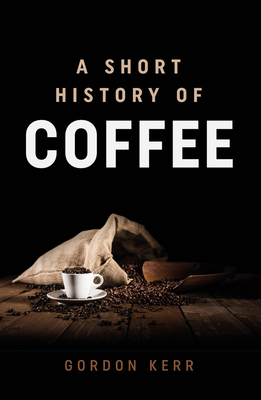 A Short History of Coffee - Gordon Kerr