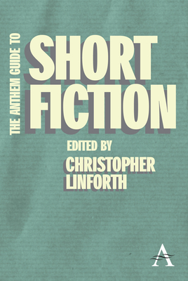 The Anthem Guide to Short Fiction - Christopher Linforth