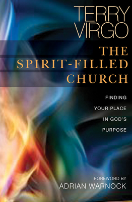 The Spirit-Filled Church: Finding Your Place in God's Purpose - Terry Virgo