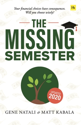 The Missing Semester: Your Financial Choices Have Consequences. Will You Choose Wisely? - Gene Natali
