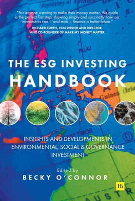 The Esg Investing Handbook: Insights and Developments in Environmental, Social and Governance Investment - Becky O'connor