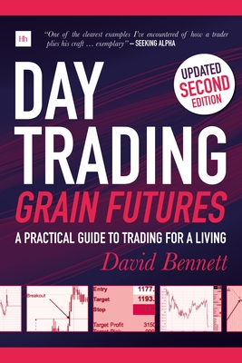 Day Trading Grain Futures: A Practical Guide to Trading for a Living - David Bennett