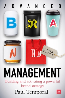 Advanced Brand Management -- 3rd Edition: Building and Activating a Powerful Brand Strategy - Paul Temporal