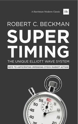 Supertiming: The Unique Elliott Wave System: Keys to Anticipating Impending Stock Market Action - Robert C. Beckman