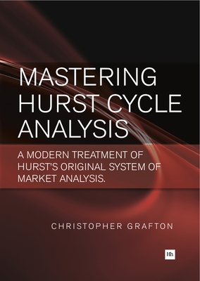 Mastering Hurst Cycle Analysis: A Modern Treatment of Hurst's Original System of Financial Market Analysis - Christopher Grafton