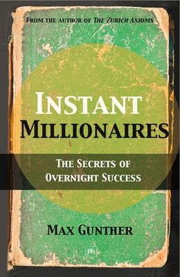 Instant Millionaires: The Secrets of Overnight Success - Max Gunther