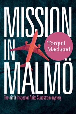 Mission in Malmö: The Ninth Inspector Anita Sundström Mystery - Torquil Macleod
