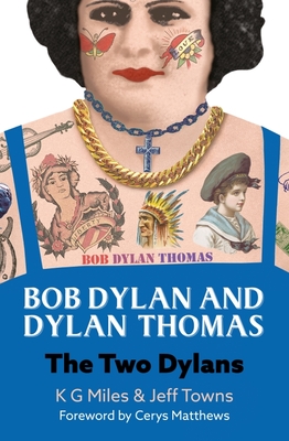 Bob Dylan and Dylan Thomas: The Two Dylans - K. G. Miles