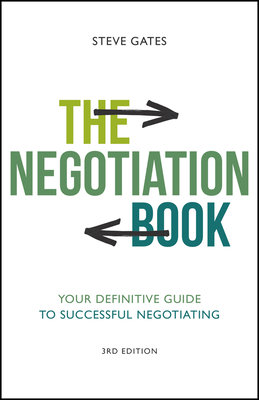 The Negotiation Book: Your Definitive Guide to Successful Negotiating - Steve Gates