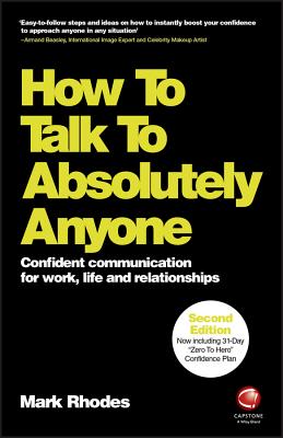 How to Talk to Absolutely Anyone: Confident Communication for Work, Life and Relationships - Mark Rhodes