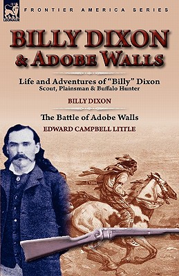 Billy Dixon & Adobe Walls: Scout, Plainsman & Buffalo Hunter - Billy Dixon