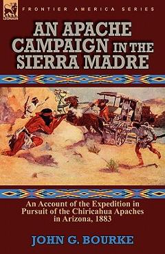 Coperta cărții 'An Apache Campaign in the Sierra Madre: an Account of the Expedition in Pursuit of the Chiricahua Apaches in Arizona,'