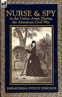 Nurse and Spy in the Union Army During the American Civil War - Sarah Emma Evelyn Edmonds