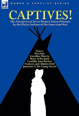 Captives! The Narratives of Seven Women Taken Prisoner by the Plains Indians of the American West - Cynthia Ann Parker