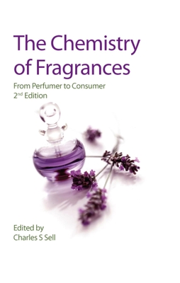 The Chemistry of Fragrances: From Perfumer to Consumer - Charles S. Sell