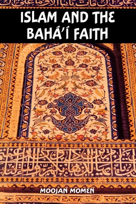 Islam and the Baha'i Faith - Moojan Momen