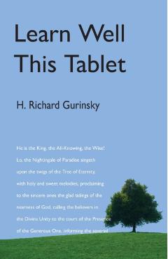 Learn Well This Tablet: A Commentary on the Tablet of Ahmad - H. Richard Gurinsky