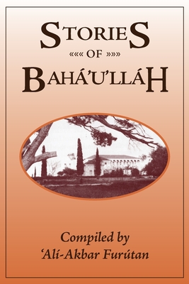 Stories of Baha'u'llah - 'ali-akbar Furutan