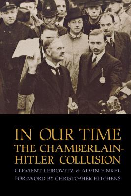 In Our Time: The Chamberlain-Hitler Collusion - Clement Leibovitz