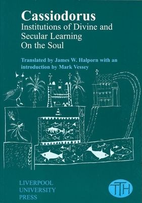 Cassiodorus: Institutions of Divine and Secular Learning - James W. Halporn