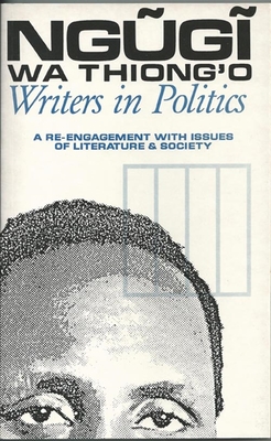 Writers in Politics: A Re-Engagement with Issues of Literature and Society - Ngugi Wa Thiong'o