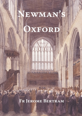 Coperta cărții 'Newman's Oxford: The Places and Buildings associated with Saint John Henry Newman during his years in Oxford 1816-1846'