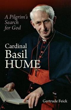 Coperta cărții 'Cardinal Basil Hume: A Pilgrim's Search for God - Gertrude Feick'