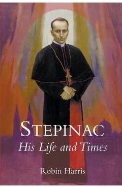 Coperta cărții 'Stepinac: His Life and Times - Robin Harris'