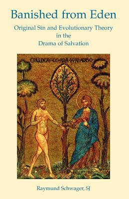 Banished from Eden: Original Sin and Evolutionary Theory in the Drama of Salvation - Sj Raymund Schwager