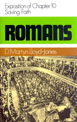 Romans 10: Saving Faith - Martyn Lloyd-jones