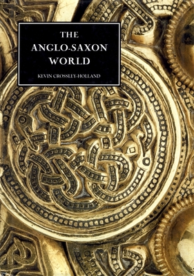 The Anglo-Saxon World - Kevin Crossley-holland