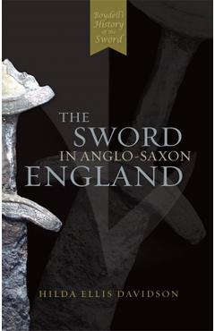 Poza produsului The Sword in Anglo-Saxon England: Its Archaeology and Literature - Hilda R. Ellis Davidson