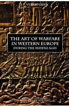 The Art of Warfare in Western Europe During the Middle Ages from the Eighth Century - J. F. Verbruggen