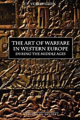 The Art of Warfare in Western Europe During the Middle Ages from the Eighth Century - J. F. Verbruggen