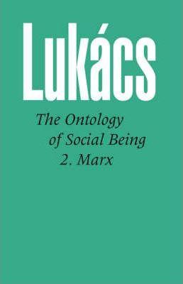Ontology of Social Being, Volume 2 Marx - Georg Lukacs