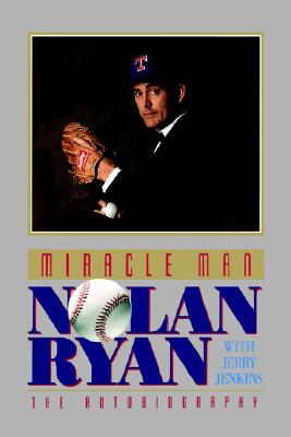 Miracle Man: Nolan Ryan - Nolan Ryan