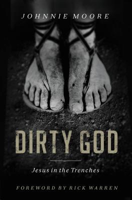 Dirty God: Jesus in the Trenches - Rev Johnnie Moore