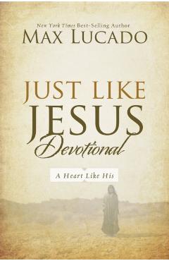 Just Like Jesus Devotional: A Thirty-Day Walk with the Savior - Max Lucado