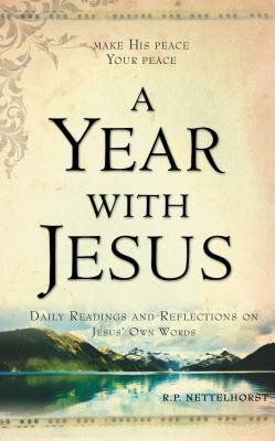 Coperta cărții 'A Year with Jesus: Daily Readings and Reflections on Jesus' Own Words - R. P. Nettelhorst'