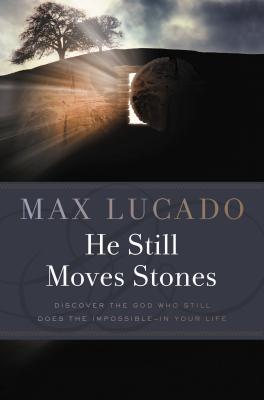 He Still Moves Stones - Max Lucado