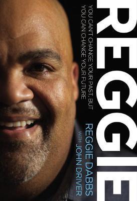 Reggie: You Can't Change Your Past, But You Can Change Your Future - Reggie Dabbs